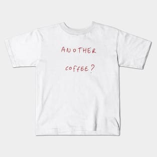 Another Coffee? Kids T-Shirt